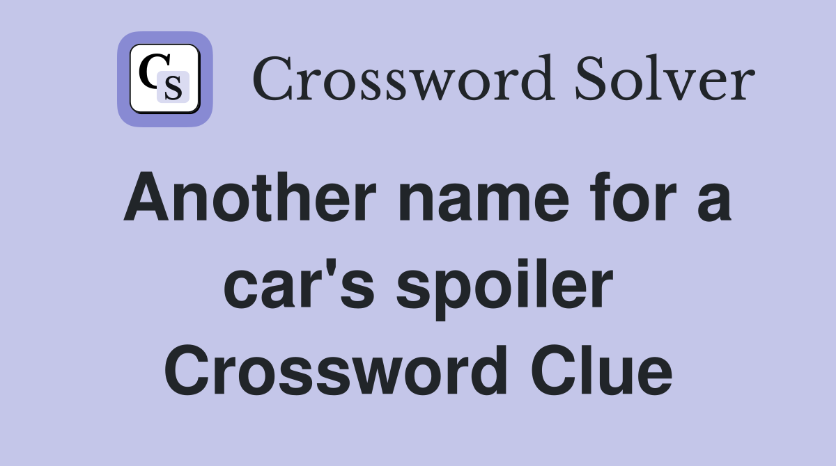 Another name for a car's spoiler Crossword Clue Answers Crossword